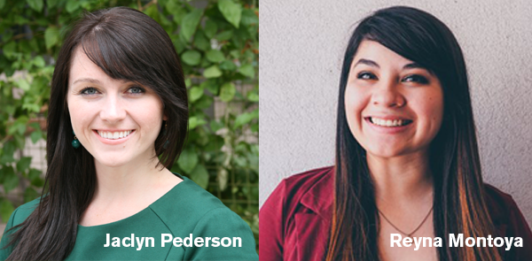 2 portrait photos are next to each other: on the left, Jaclyn Pederson smiles while outside with plants behind them. On the right, Reyna Montoya smiles in front of a white wall.